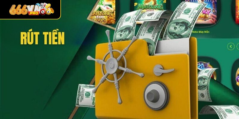 Rút Tiền 666VN - Hướng Dẫn Chi Tiết Các Thao Tác Thực Hiện Thực hiện rút tiền chi tiết