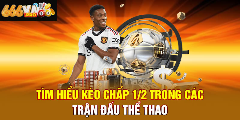 Cược Chấp 1/2 666VN – Lối Chơi Kinh Điển Trong Cá Cược Kinh nghiệm đặt cược chấp 1/2 hiệu quả để tăng tỷ lệ thắng