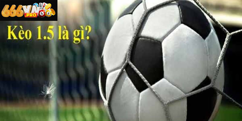 Kèo Chấp 1.5 666VN – Sân Chơi Với Những Trận Đấu Cân Não Ưu nhược điểm của kèo chấp 1.5 khi đặt cược bóng đá trực tuyến