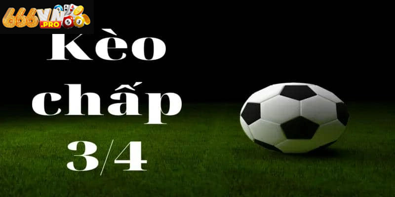 Kèo Chấp 3/4 666VN – Làm Chủ Loại Kèo Nửa Thắng Nửa Thua Giải thích kèo chấp 3/4 và cách tính tiền thắng thua dễ hiểu