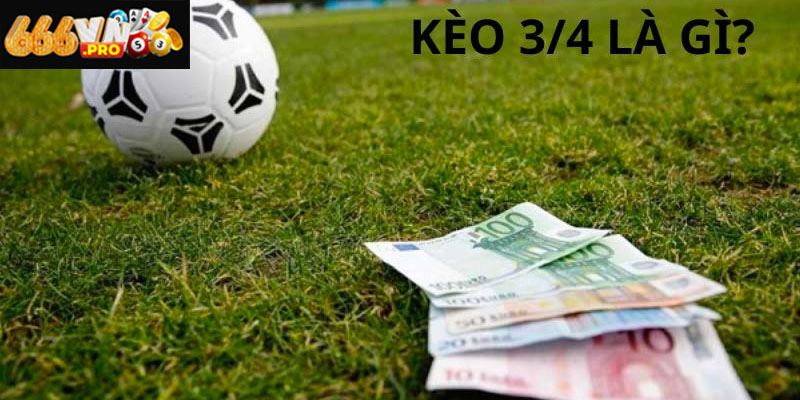 Kèo Chấp 3/4 666VN – Làm Chủ Loại Kèo Nửa Thắng Nửa Thua Kèo chấp 3/4 là gì và cách hiểu đúng khi đặt cược bóng đá
