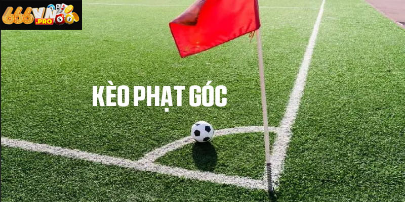 Kèo Phạt Góc 666VN: Khai Thác Triệt Để Lợi Thế Khi Cá Cược So sánh kèo phạt góc và kèo tài xỉu góc có gì khác biệt