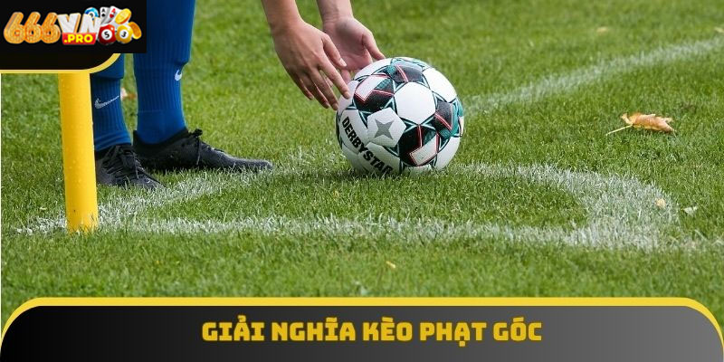 Kèo Phạt Góc 666VN: Khai Thác Triệt Để Lợi Thế Khi Cá Cược Kèo phạt góc là gì và cách chơi kèo góc hiệu quả trong cá cược