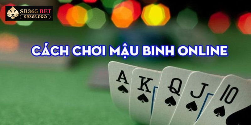 Cách chơi Mậu Binh giỏi thông qua mẹo sắp xếp binh hợp lý