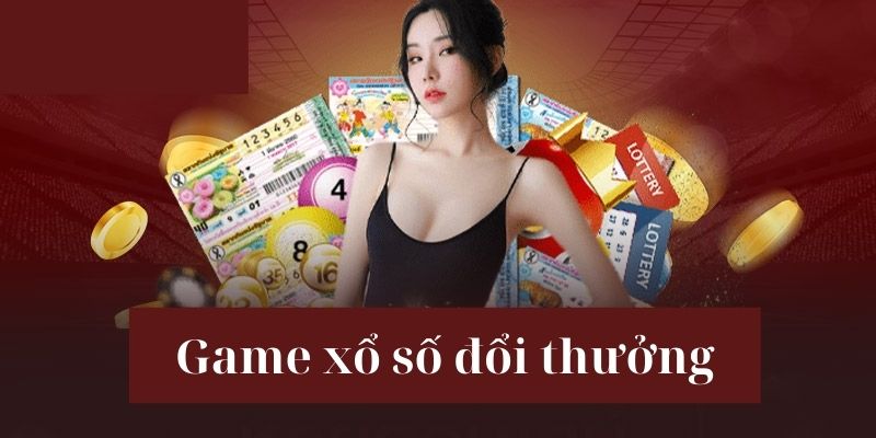 Top 10 game xổ số đổi thưởng minh bạch, uy tín nhất hiện nay Có những game xổ số nào hay?